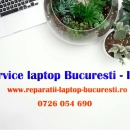 Service Laptop Bucuresti – Ilfov – Reparatii Rapide si Profesionale