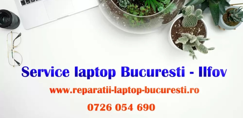 Service Laptop Bucuresti – Ilfov – Reparatii Rapide si Profesionale